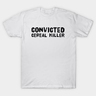 Convicted Cereal Killer T-Shirt